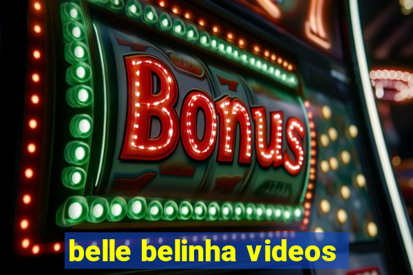 belle belinha videos